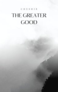 A black and white scenic photo of a foggy mountain ridge is emblazoned with the text, "The Greater Good", subtitled with "Cheshir".